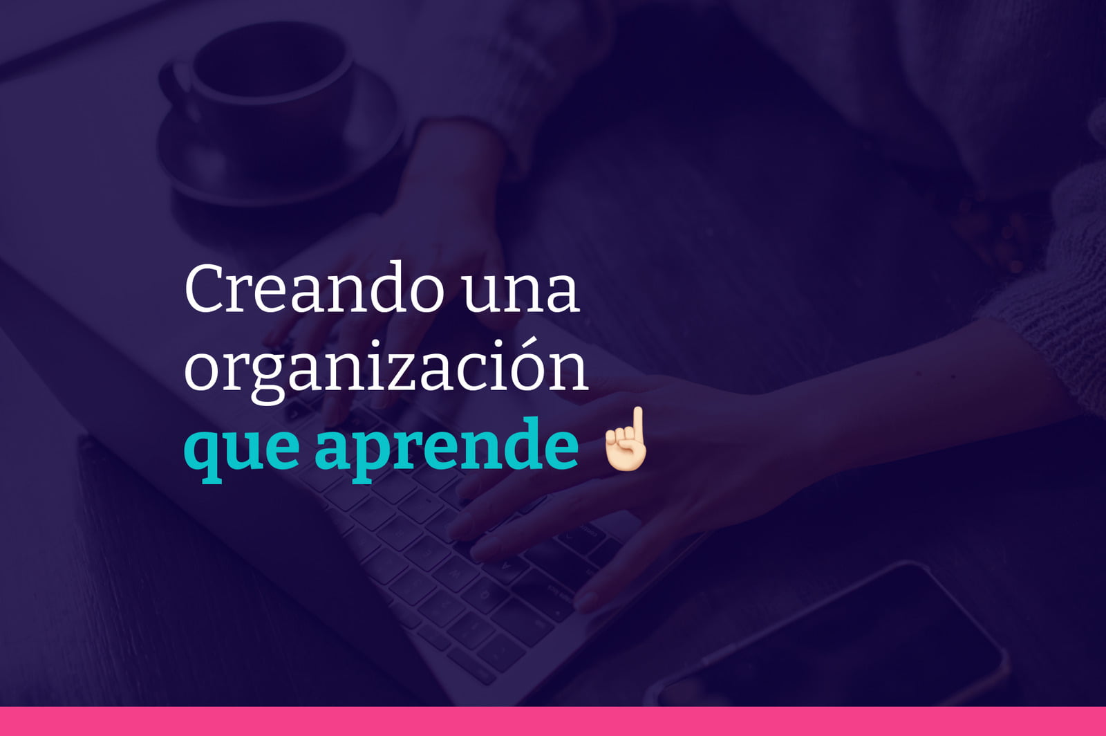 Creando una organización que aprende: Cómo fomentar una cultura de aprendizaje sólida